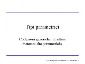 Tipi parametrici Collezioni generiche Strutture matematiche parametriche Ugo