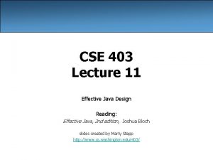 CSE 403 Lecture 11 Effective Java Design Reading