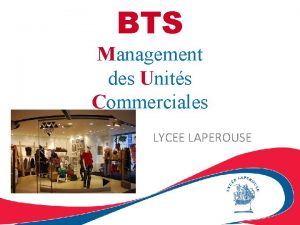 BTS Management des Units Commerciales LYCEE LAPEROUSE LES