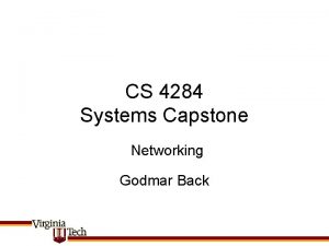 CS 4284 Systems Capstone Networking Godmar Back Summary