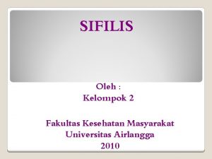 SIFILIS Oleh Kelompok 2 Fakultas Kesehatan Masyarakat Universitas
