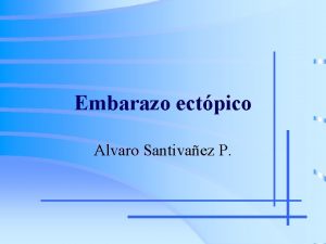 Embarazo ectpico Alvaro Santivaez P Esquema de presentacin