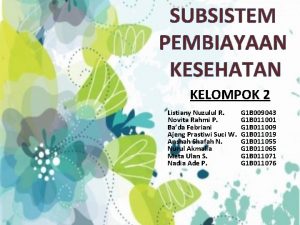 SUBSISTEM PEMBIAYAAN KESEHATAN KELOMPOK 2 Listiany Nuzulul R