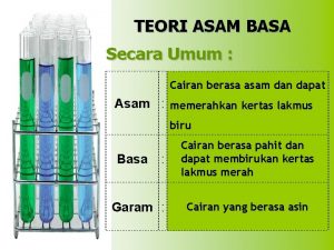 TEORI ASAM BASA Secara Umum Cairan berasa asam