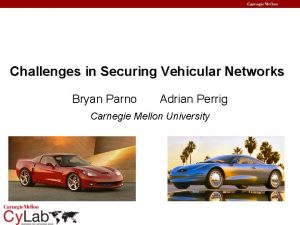 Challenges in Securing Vehicular Networks Bryan Parno Adrian