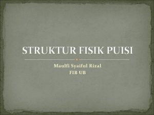 STRUKTUR FISIK PUISI Maulfi Syaiful Rizal FIB UB