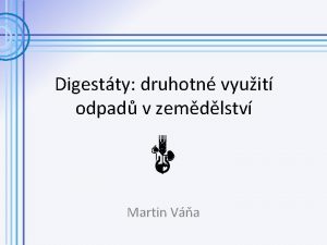 Digestty druhotn vyuit odpad v zemdlstv Martin Va