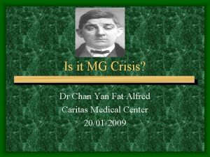 Is it MG Crisis Dr Chan Yan Fat