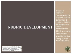 RUBRIC DEVELOPMENT Why use rubrics Characteristics of good