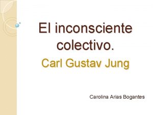 El inconsciente colectivo Carl Gustav Jung Carolina Arias