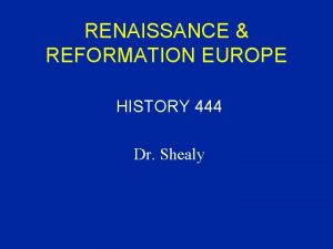 RENAISSANCE REFORMATION EUROPE HISTORY 444 Dr Shealy PERIODIZATION