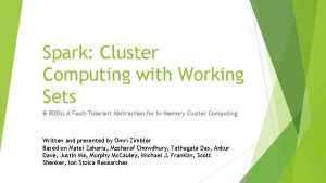 Spark Cluster Computing with Working Sets RDDs A