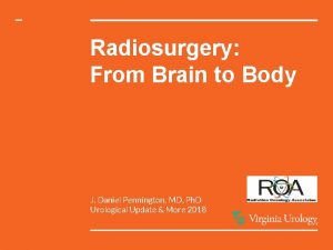 Radiosurgery From Brain to Body J Daniel Pennington