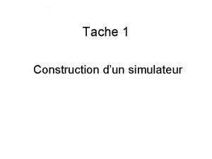 Tache 1 Construction dun simulateur Objectifs Disposer dun