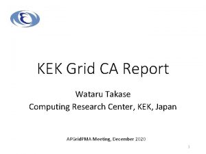 KEK Grid CA Report Wataru Takase Computing Research
