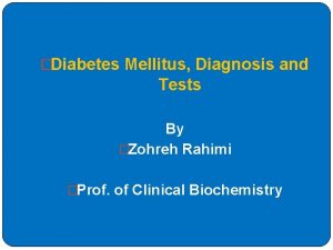 Diabetes Mellitus Diagnosis and Tests By Zohreh Rahimi