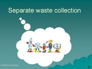 Separate waste collection Dantes Disciples Waste collection u