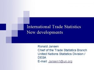 International Trade Statistics New developments Ronald Jansen Chief