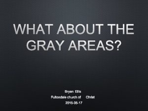 WHAT ABOUT THE GRAY AREAS BRYAN ELLIS FULTONDALE