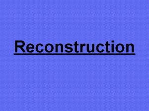 Reconstruction Reconstruction Refers to the post Civil War