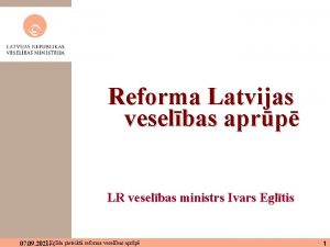 Reforma Latvijas veselbas aprp LR veselbas ministrs Ivars