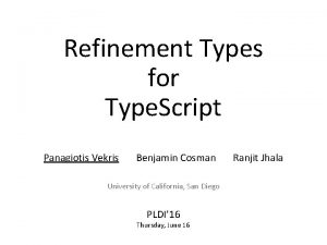 Refinement Types for Type Script Panagiotis Vekris Benjamin