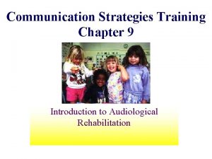 Communication Strategies Training Chapter 9 Introduction to Audiological