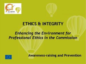 ETHICS INTEGRITY Enhancing the Environment for Professional Ethics