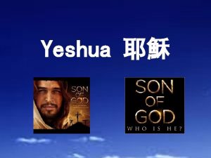 Yeshua Yeshua The Son of the living God