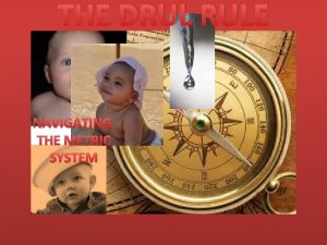 THE DRUL RULE NAVIGATING THE METRIC SYSTEM THE