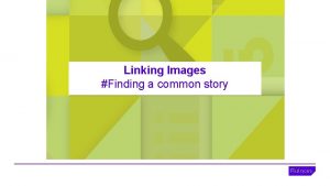 Linking Images Finding a common story 2 August