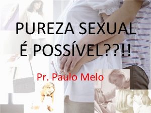 PUREZA SEXUAL POSSVEL Pr Paulo Melo Textos Bblicos