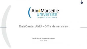 1 Data Center AMU Offre de services DOSI