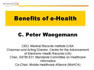 Benefits of eHealth C Peter Waegemann CEO Medical