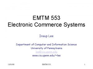 EMTM 553 Electronic Commerce Systems Insup Lee Department