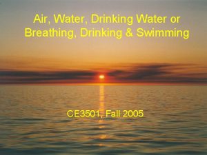 Air Water Drinking Water or Breathing Drinking Swimming