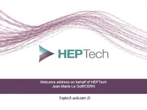 Welcome address on behalf of HEPTech JeanMarie Le