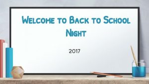 Welcome to Back to School Night 2017 While