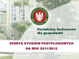 Ksztacimy fachowcw dla gospodarki OFERTA STUDIW PODYPLOMOWYCH NA