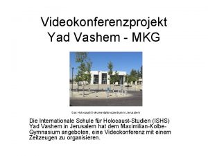 Videokonferenzprojekt Yad Vashem MKG Das HolocaustDokumentationszentrum in Jerusalem
