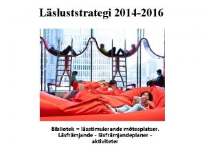 Lsluststrategi 2014 2016 Bibliotek lsstimulerande mtesplatser Lsfrmjande lsfrmjandeplaner