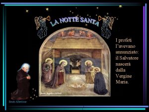 I profeti lavevano annunziato il Salvatore nascer dalla I profeti lavevano annunziato il Salvatore nascer dalla