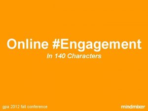 Online Engagement In 140 Characters gpa 2012 fall