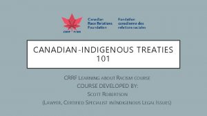 CANADIANINDIGENOUS TREATIES 101 CRRF LEARNING ABOUT RACISM COURSE