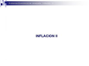 Problemas Econmicos de Venezuela Inflacin II INFLACION II