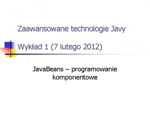 Zaawansowane technologie Javy Wykad 1 7 lutego 2012