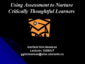 Using Assessment to Nurture Critically Thoughtful Learners Garfield