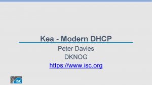 Kea Modern DHCP Peter Davies DKNOG https www