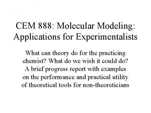 CEM 888 Molecular Modeling Applications for Experimentalists What