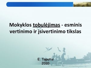 Mokyklos tobuljimas esminis vertinimo ir sivertinimo tikslas E